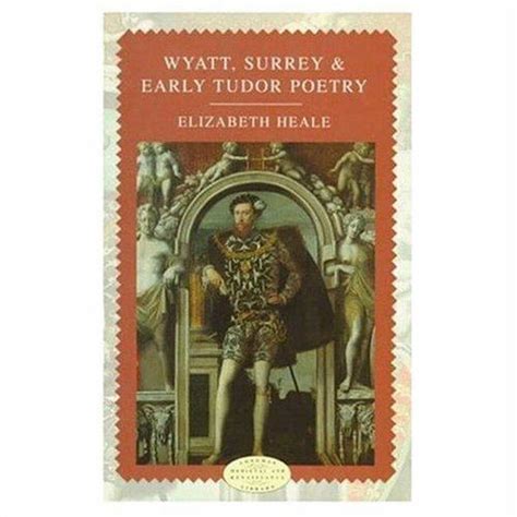 elizabeth heale wyatt surrey and early tudor poetry|wyatt surrey tudor poems.